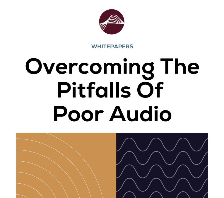 Overcoming The Pitfalls Of  Poor Audio
